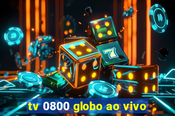 tv 0800 globo ao vivo